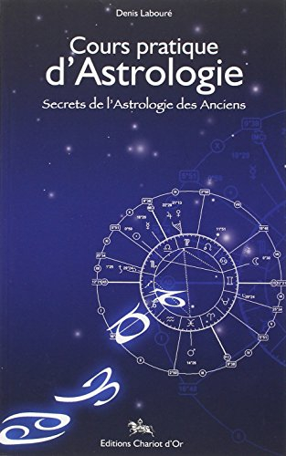 Cours pratique d'astrologie : secrets de l'astrologie des anciens