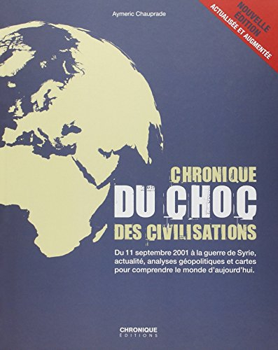 Chronique du choc des civilisations : du 11 septembre 2001 à la guerre de Syrie, actualité, analyses