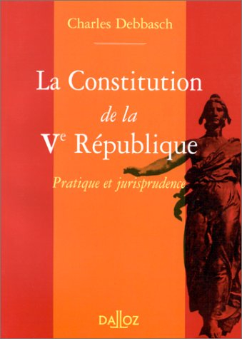 la constitution de la veme republique. pratique et jurisprudence