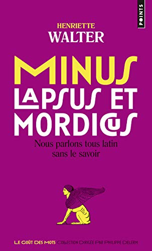 Minus, lapsus et mordicus : nous parlons tous latin sans le savoir