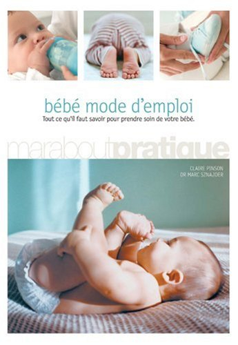 Bébé mode d'emploi : tout ce qu'il faut savoir pour prendre soin de votre bébé