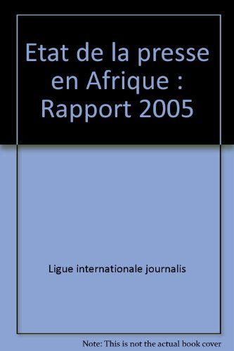 L'état de la presse en Afrique : rapport 2005 : les agences africaines de presse à l'ère du multiméd