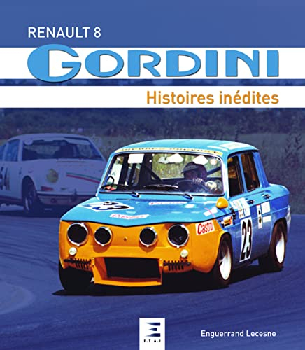 Renault 8 Gordini : histoires inédites