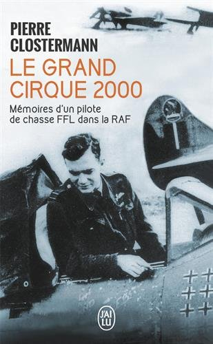 Le grand cirque 2000 : mémoires d'un pilote de chasse FFL dans la RAF