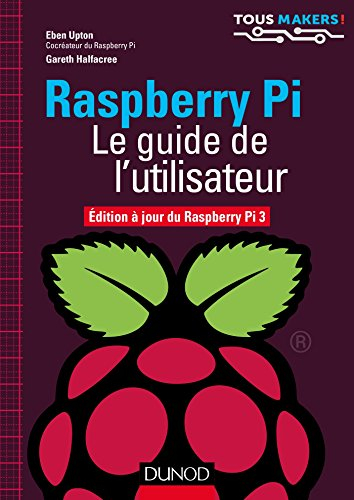 Raspberry Pi : le guide de l'utilisateur - Eben Upton, Gareth Halfacree