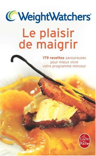 Le plaisir de maigrir : 179 recettes savoureuses pour mieux vivre votre programme minceur