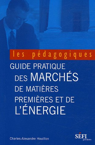 Le guide pratique des marchés des matières premières et de l'énergie