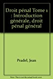 Droit pénal Tome 1 : Introduction générale, droit pénal général