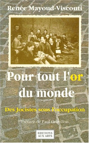 Pour tout l'or du monde : des jocistes sous l'occupation