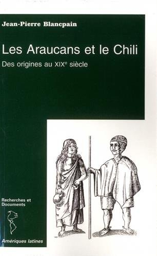 Les Araucans et le Chili : des origines au XIXe siècle