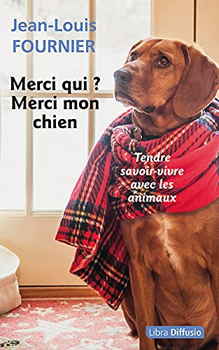 Merci qui ? Merci mon chien : tendre savoir-vivre avec les animaux