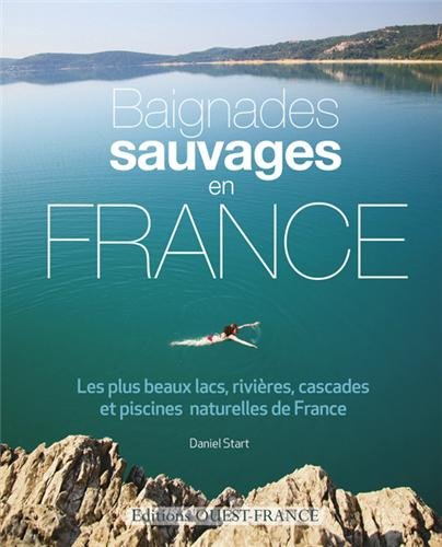 Baignades sauvages : les plus beaux lacs, rivières, cascades et piscines naturelles de France