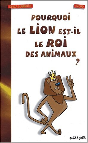 Pourquoi le lion est-il le roi des animaux ?