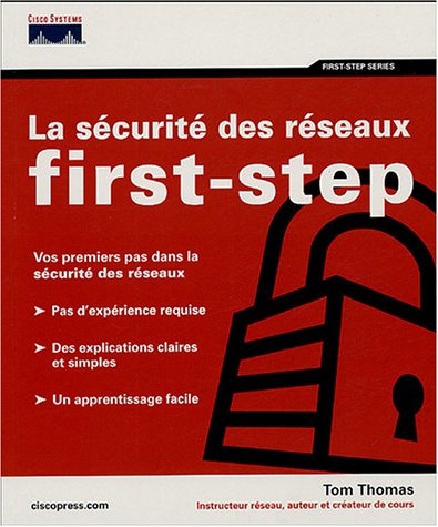 La sécurité des réseaux : first-step : vos premier pas dans la sécurité des réseaux, pas d'expérienc