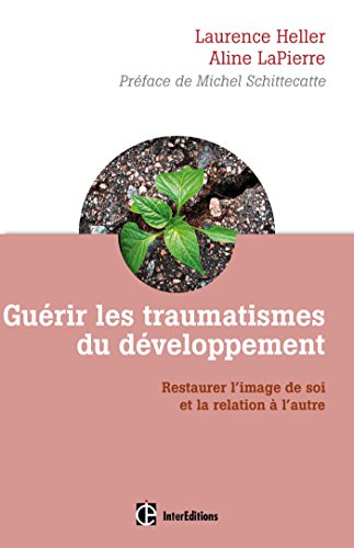 Guérir les traumatismes du développement - Restaurer l'image de soi et la relation à l'autre: Restau