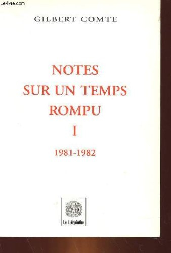 Notes sur un temps rompu. Vol. 1. 1981-1982