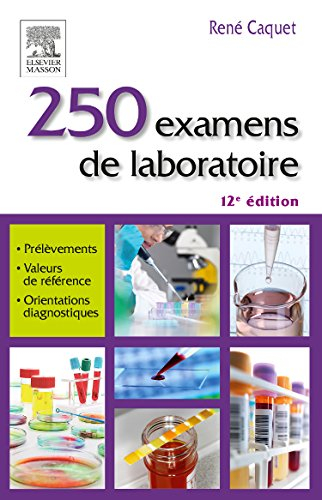 250 examens de laboratoire : prescription et interprétation : prélèvement, valeurs de référence, ori