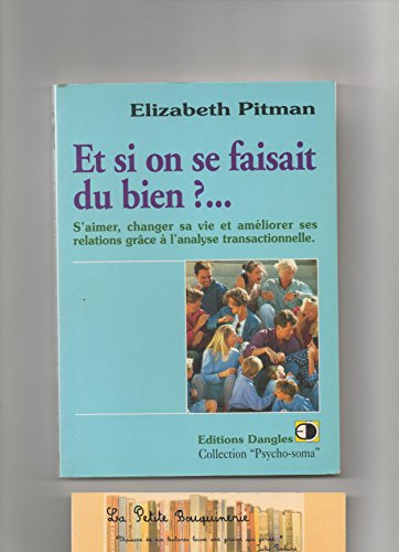 Et si on se faisait du bien ? : s'aimer, changer sa vie et améliorer ses relations grâce à l'analyse