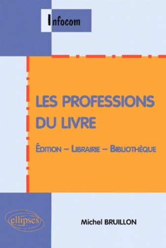 Les professions du livre : édition, librairie, bibliothèque