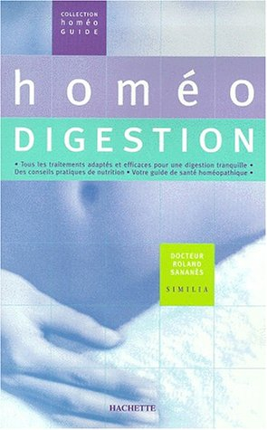 Homéo digestion : tous les traitements efficaces pour une digestion tranquille, des conseils pratiqu