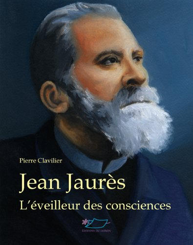 Jean Jaurès : l'éveilleur des consciences
