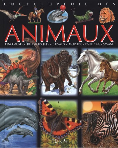 Encyclopédie des animaux : dinosaures, préhistoriques, chevaux, dauphins, papillons, savane
