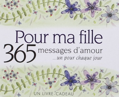 Pour ma fille : 365 messages d'amour... un pour chaque jour