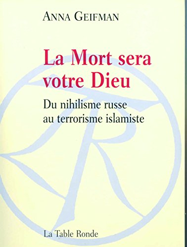 La mort sera votre Dieu : du nihilisme russe au terrorisme islamique