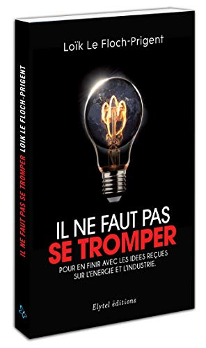 Il ne faut pas se tromper : pour en finir avec les idées reçues sur l'énergie et l'industrie