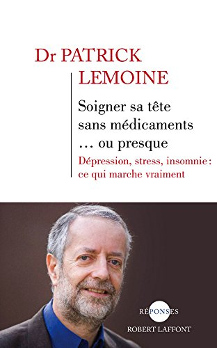 Soigner sa tête sans médicaments... ou presque : dépression, stress, insomnie : ce qui marche vraime