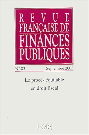 Revue française de finances publiques, n° 83. Le procès équitable en droit fiscal
