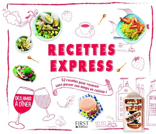 Recettes express : 52 recettes pour recevoir sans passer son temps en cuisine !