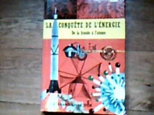 la conquête de l'énergie : de la fronde à l'atome, par l. sprague de camp. texte français de c. cyri