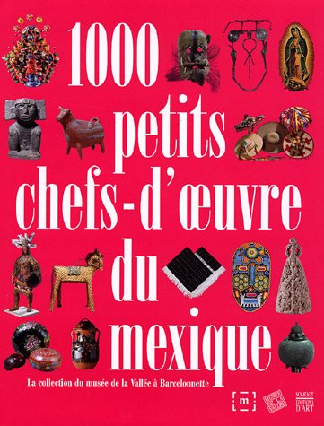 1.000 petits chefs-d'oeuvre du Mexique : la collection du Musée de la Vallée à Barcelonnette