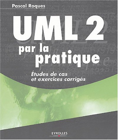 UML 2 par la pratique : études de cas et exercices corrigés