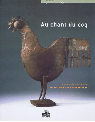 Au chant du coq : autour de la collection de Jean-Claude Van Cauwenberghe