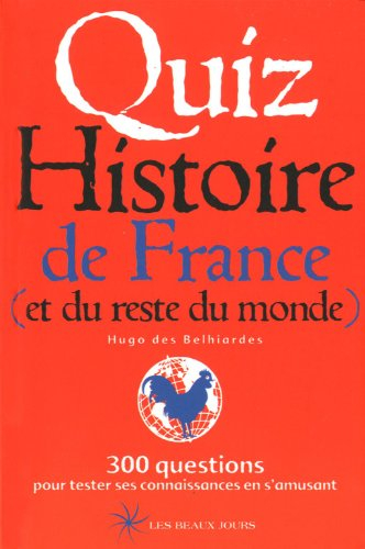 Quiz histoire de France (et du reste du monde) : 300 questions pour tester ses connaissances en s'am