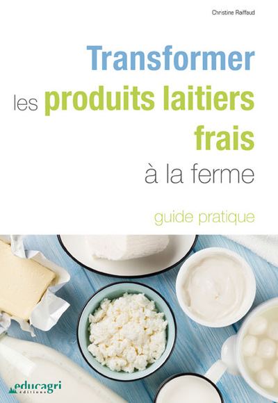 Transformer les produits laitiers frais à la ferme : guide pratique