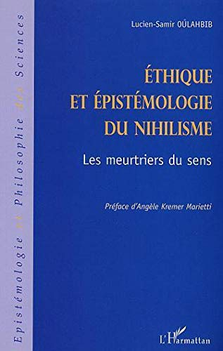 Ethique et épistémologie du nihilisme : les meurtriers du sens