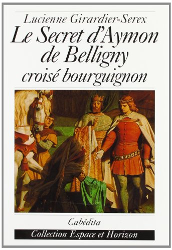 Le secret d'Aymon de Belligny : croisé bourguignon