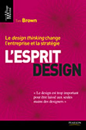 L'esprit design : le design thinking change l'entreprise et la stratégie