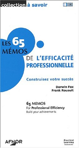 Les 65 mémos de l'efficacité professionnelle : contruisez votre succès. 65 memos for professional ef