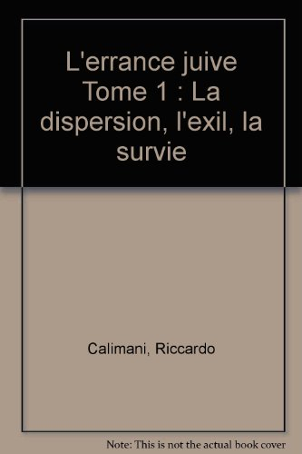 L'errance juive. Vol. 1. La dispersion, l'exil, la survie