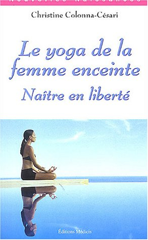 Le yoga de la femme enceinte : naître en liberté