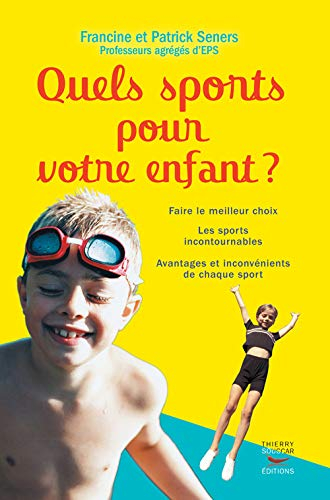 Quels sports pour votre enfant ? : faire le meilleur choix, les sports incontournables, avantages et