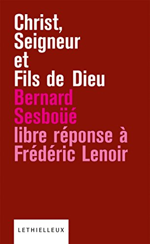 Christ, seigneur et fils de Dieu : libre réponse à l'ouvrage de Frédéric Lenoir