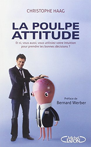 La poulpe attitude : et si, vous aussi, vous utilisiez votre intuition pour prendre les bonnes décis