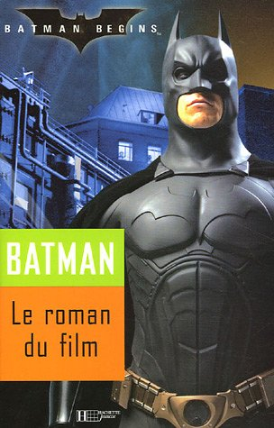 Batman begins : le roman du film : d'après le personnage de Batman créé par Bob Kane