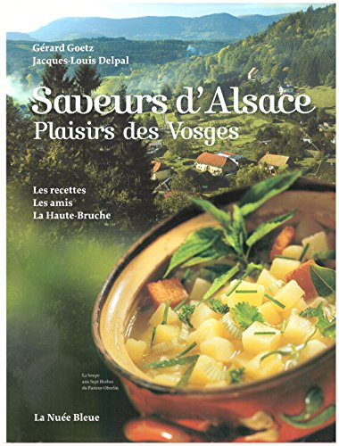 Saveurs d'Alsace, plaisirs des Vosges : les recettes, les amis, la Haute-Bruche