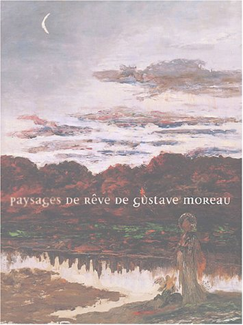 Gustave Moreau, paysagiste : exposition, Bourg-en-Bresse, Musée de Brou, 29 mai au 29 août 2004 ; Re